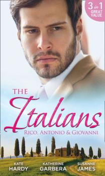 Читать The Italians: Rico, Antonio and Giovanni: The Hidden Heart of Rico Rossi / The Moretti Seduction / The Boselli Bride - Kate Hardy