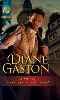 Читать A Not So Respectable Gentleman? - Diane  Gaston