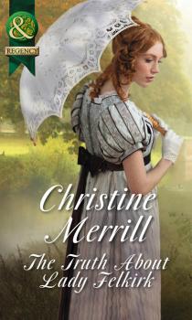 Читать The Truth About Lady Felkirk - Christine  Merrill