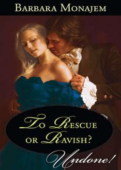 Читать To Rescue or Ravish? - Barbara  Monajem