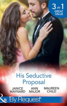 Читать His Seductive Proposal: A Touch of Persuasion / Terms of Engagement / An Outrageous Proposal - Maureen Child