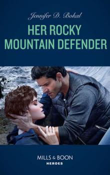 Читать Her Rocky Mountain Defender - Jennifer Bokal D.