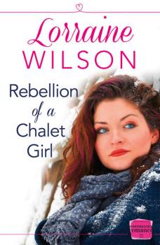 Читать Rebellion of a Chalet Girl: - Lorraine  Wilson