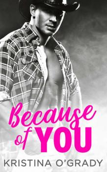 Читать Because Of You: A blazing hot cowboy romance - Kristina  O'Grady