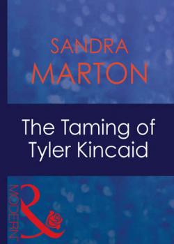Читать The Taming Of Tyler Kincaid - Sandra Marton
