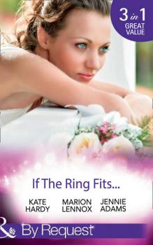 Читать If The Ring Fits...: Ballroom to Bride and Groom / A Bride for the Maverick Millionaire / Promoted: Secretary to Bride! - Kate Hardy