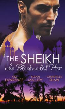 Читать The Sheikh Who Blackmailed Her: Desert Prince, Blackmailed Bride / The Sheikh and the Bought Bride / At the Sheikh's Bidding - Chantelle  Shaw
