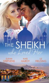 Читать The Sheikh Who Loved Her: Ruling Sheikh, Unruly Mistress / Surrender to the Playboy Sheikh / Her Desert Dream - Kate Hardy