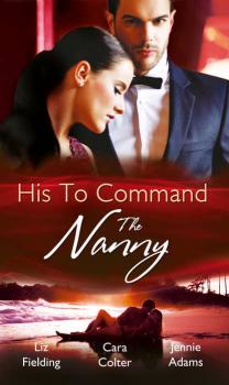 Читать His to Command: the Nanny: A Nanny for Keeps - Cara  Colter