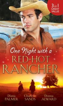 Читать One Night with a Red-Hot Rancher: Tough to Tame / Carrying the Rancher's Heir / One Dance with the Cowboy - Diana Palmer