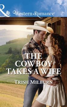 Читать The Cowboy Takes A Wife - Trish  Milburn