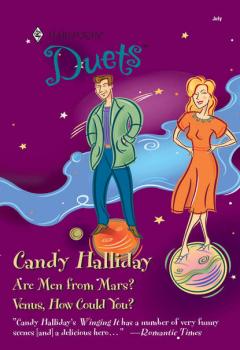 Читать Are Men From Mars?: Are Men From Mars? / Venus, How Could You? - Candy  Halliday