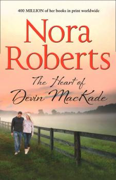 Читать The Heart Of Devin MacKade: the classic story from the queen of romance that you won’t be able to put down - Нора Робертс