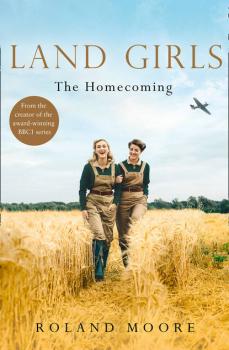 Читать Land Girls: The Homecoming: A moving and heartwarming wartime saga - Roland  Moore