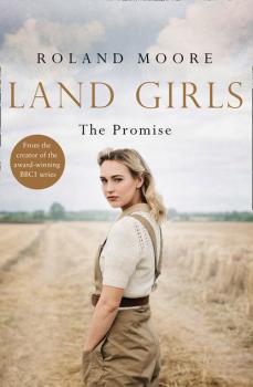 Читать Land Girls: The Promise: A moving and heartwarming wartime saga - Roland  Moore