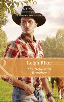 Читать The Reluctant Rancher - Leigh  Riker