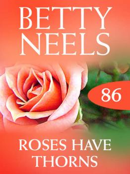 Читать Roses Have Thorns - Бетти Нилс