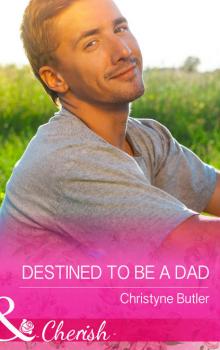 Читать Destined to Be a Dad - Christyne  Butler