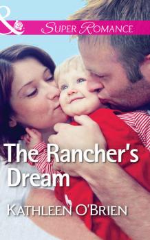 Читать The Rancher's Dream - Kathleen  O'Brien