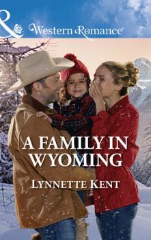 Читать A Family In Wyoming - Lynnette  Kent