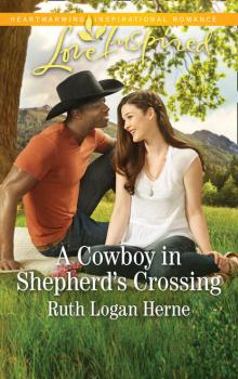 Читать A Cowboy In Shepherd's Crossing - Ruth Herne Logan