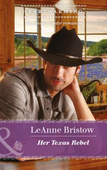 Читать Her Texas Rebel - LeAnne  Bristow