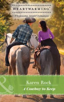 Читать A Cowboy To Keep - Karen  Rock