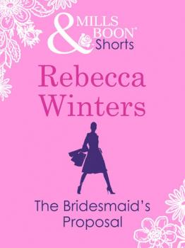 Читать The Bridesmaid's Proposal - Rebecca Winters