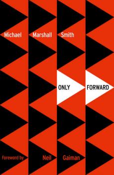 Читать Only Forward - Michael Marshall Smith