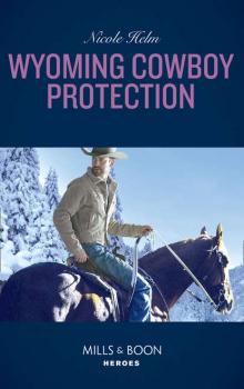 Читать Wyoming Cowboy Protection - Nicole  Helm