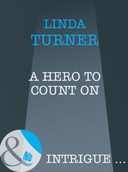 Читать A Hero To Count On - Linda  Turner