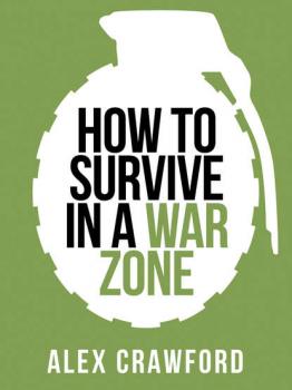 Читать How to Survive in a War Zone - Alex Crawford