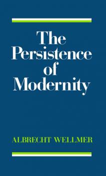 Читать The Persistence of Modernity - Albrecht  Wellmer