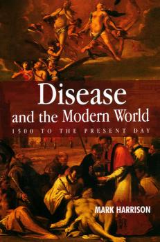 Читать Disease and the Modern World: 1500 to the Present Day - Группа авторов