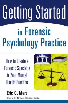 Читать Getting Started in Forensic Psychology Practice - Chris Stout E.