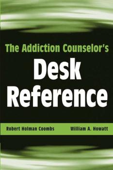 Читать The Addiction Counselor's Desk Reference - William Howatt A.
