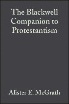 Читать The Blackwell Companion to Protestantism - Alister E. McGrath
