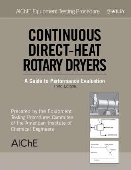 Читать AIChE Equipment Testing Procedure: Continuous Direct-Heat Rotary Dryers - American Institute of Chemical Engineers (AIChE)