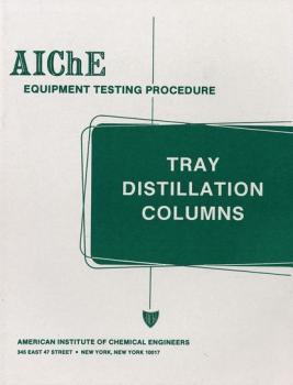 Читать AIChE Equipment Testing Procedure - Tray Distillation Columns - American Institute of Chemical Engineers (AIChE)