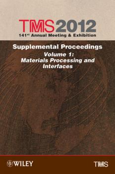 Читать TMS 2012 141st Annual Meeting and Exhibition, Materials Processing and Interfaces - The Minerals, Metals & Materials Society (TMS)