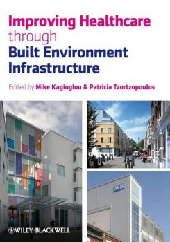 Читать Improving Healthcare through Built Environment Infrastructure - Michail  Kagioglou