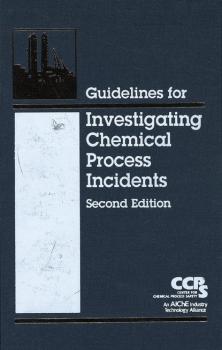 Читать Guidelines for Investigating Chemical Process Incidents - CCPS (Center for Chemical Process Safety)
