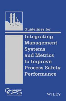 Читать Guidelines for Integrating Management Systems and Metrics to Improve Process Safety Performance - CCPS (Center for Chemical Process Safety)