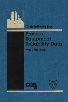 Читать Guidelines for Process Equipment Reliability Data, with Data Tables - CCPS (Center for Chemical Process Safety)