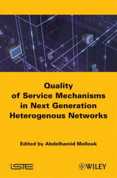 Читать End-to-End Quality of Service Mechanisms in Next Generation Heterogeneous Networks - Abdelhamid  Mellouk