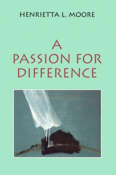 Читать A Passion for Difference - Henrietta Moore L.