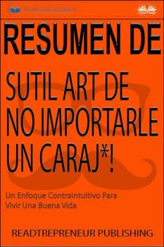 Читать Resumen Del Sutil Arte De No Importarle Un Caraj*! - Readtrepreneur Publishing