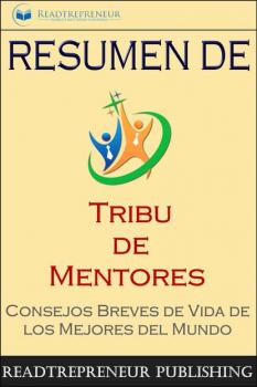 Читать Resumen De ”Tribu De Mentores” - Readtrepreneur Publishing