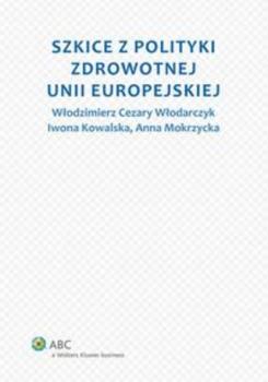 Читать Szkice z polityki zdrowotnej Unii Europejskiej - Iwona Kowalska
