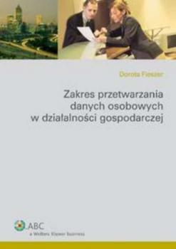 Читать Zakres przetwarzania danych osobowych w działalności gospodarczej - Dorota Fleszer